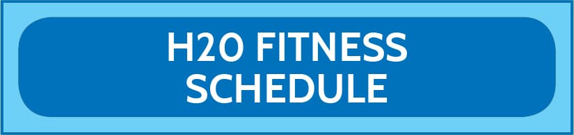 Click here to view/print H2O fitness schedule